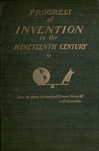 The Progress of Invention in the Nineteenth Century. - Edward W. Byrn